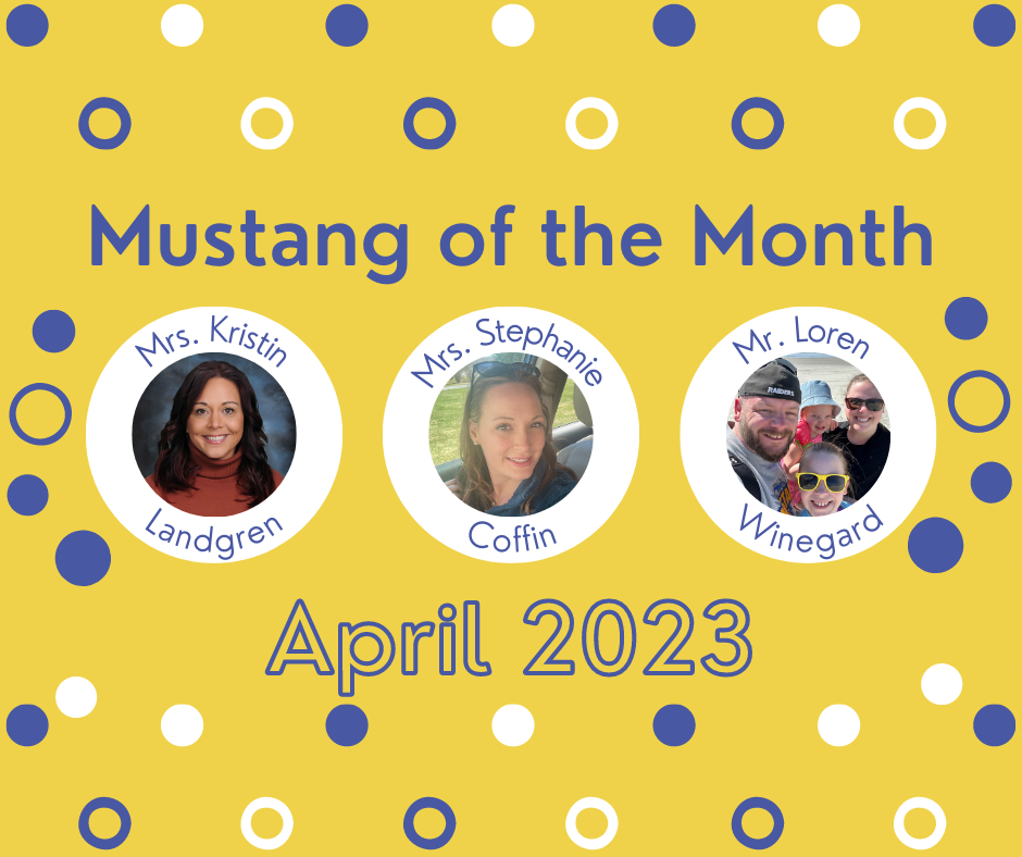 Mustang of the Month; Mrs. Kristin Landgren, Mrs. Stephanie Coffin, Mr. Loren Winegard; April 2023