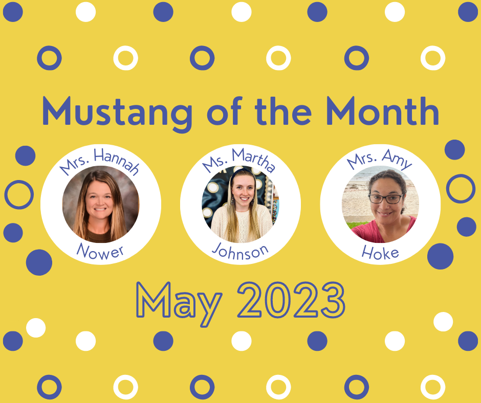 Mustang of the Month; Mrs. Hannah Nower, Ms. Martha Johnson, Mrs. Amy Hoke; May 2023