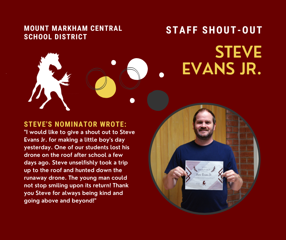 Staff Shout-Out: Steve Evans Jr., quote reads: "I would like to give a shout out to Steve Evans Jr. for making a little boy's day yesterday. One of our students lost his drone on the roof after school a few days ago. Steve unselfishly took a trip up to the roof and hunted down the runaway drone. The young man could not stop smiling upon its return! Thank you Steve for always being kind and going above and beyond!" Photo of Steve Evans Jr