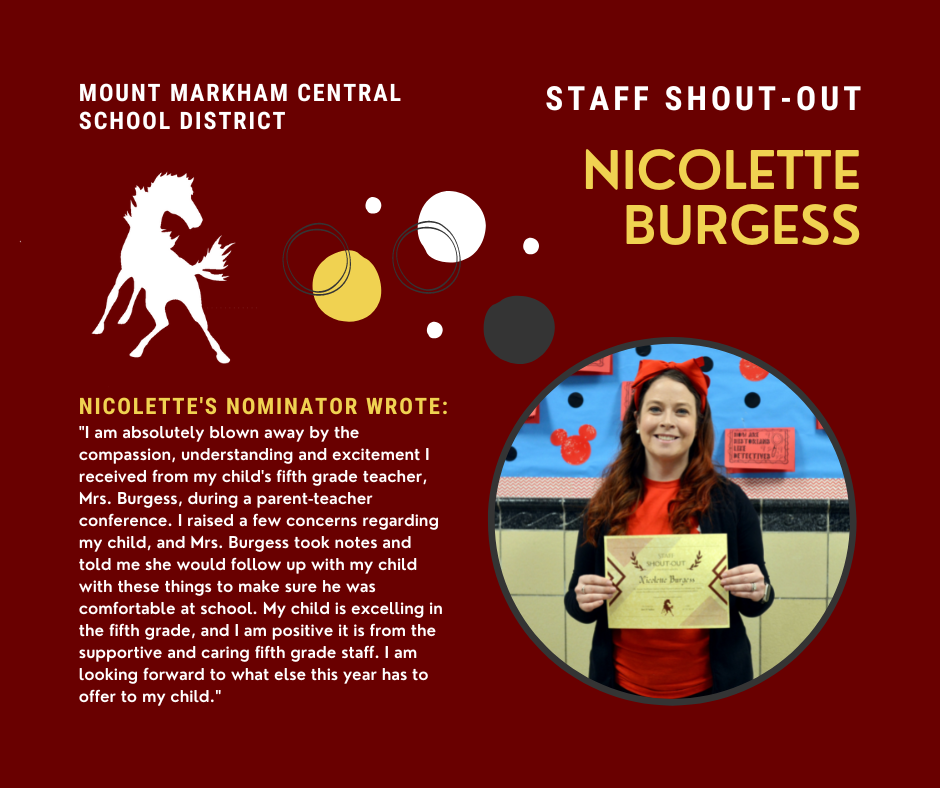 Staff Shout-Out: Nicolette Burgess, quote reads: ""I am absolutely blown away by the compassion, understanding and excitement I received from my child's fifth grade teacher, Mrs. Burgess, during a parent-teacher conference. I raised a few concerns regarding my child, and Mrs. Burgess took notes and told me she would follow up with my child with these things to make sure he was comfortable at school. My child is excelling in the fifth grade, and I am positive it is from the supportive and caring fifth grade staff. I am looking forward to what else this year has to offer to my child."" Photo of Nicolette Burgess