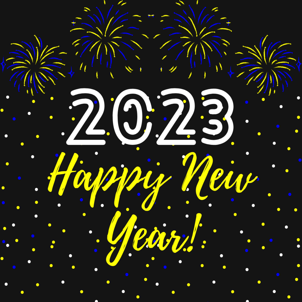 Reads: 2023, Happy New Year! White and yellow text on black background with yellow and blue fireworks