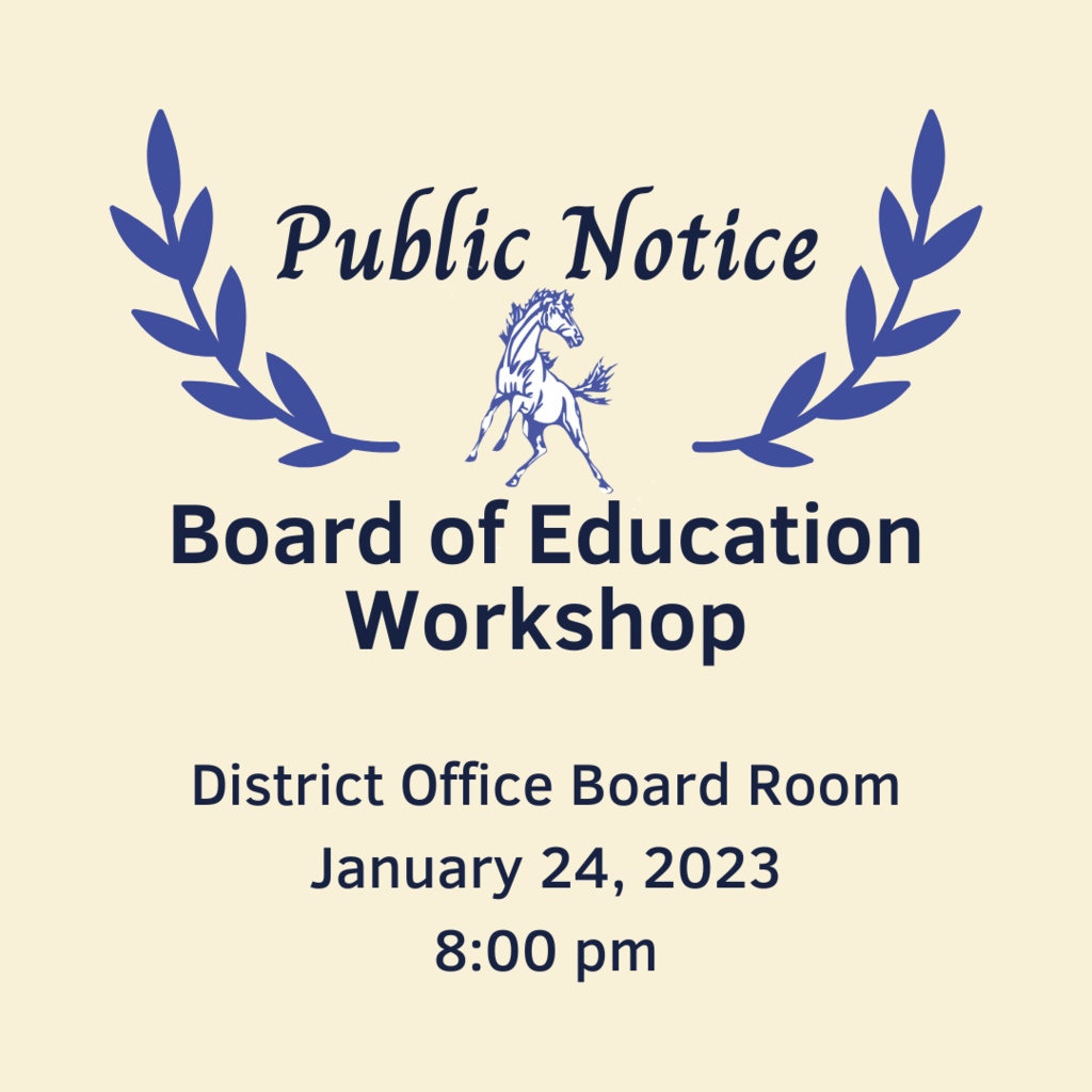 --- Public Notice ---  Board of Education Workshop  District Office Board Room  January 24, 2023 8:00 pm