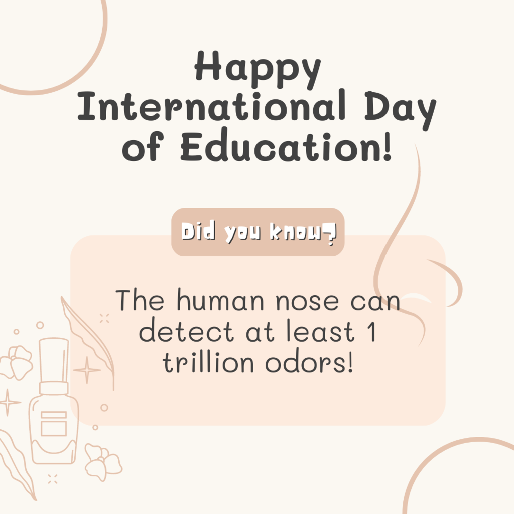 Happy International Day of Education! Did you know? The human nose can detect at least 1 trillion odors!