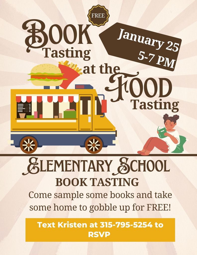 January 25 at the 5-7 PM, BOOK Tasting at the FOOD Tasting; ELEMENTARY SCHOOL BOOK TASTING Come sample some books and take some home to gobble up for FREE! Text Kristen at 315-795-5254 to RSVP