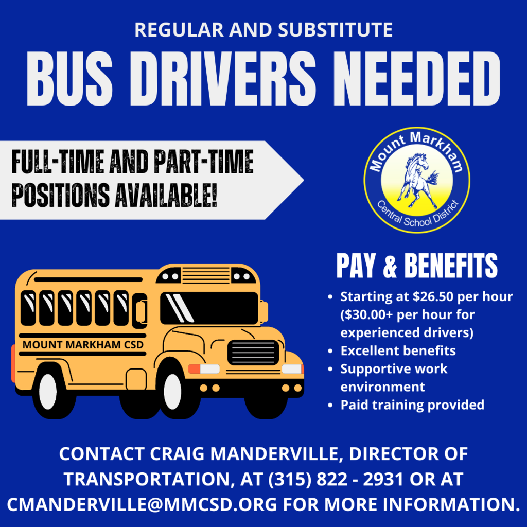 Regular and Substitute Bus drivers needed; full-time and part-time positions available; Pay & Benefits: starting at $26.50 per hour ($30.00+ per hour for experienced drivers), excellent benefits, supportive work environment, paid training provided; contact Craig Manderville, director of transportation, at (315) 822 - 2931 or at cmanderville@mmcsd.org for more information
