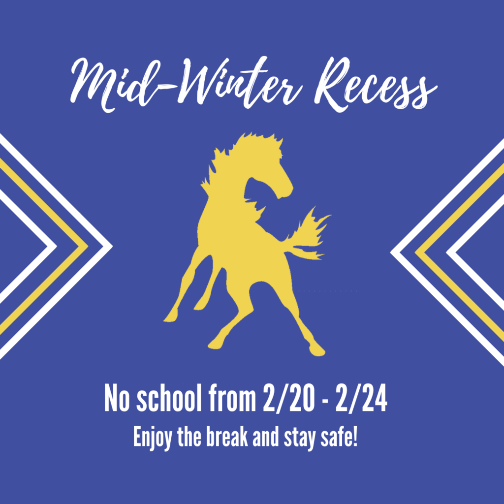 Mid-winter Recess; no school from 2/20 - 2/24; enjoy the break and stay safe!; gold mustang on blue background