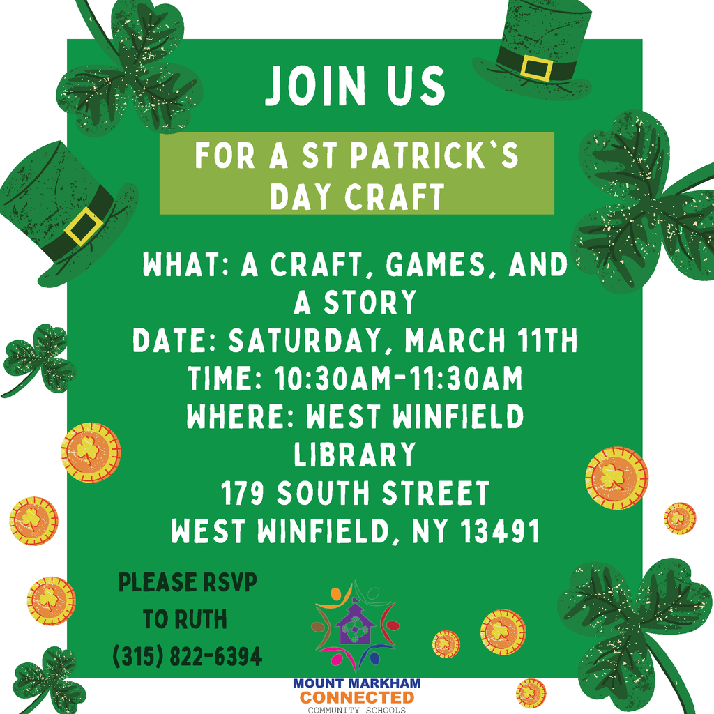 JOIN US FOR A ST PATRICK'S DAY CRAFT WHAT: A CRAFT, GAMES, AND A STORY DATE: SATURDAY, MARCH 11TH TIME: 10:30AM-11:30AM WHERE: WEST WINFIELD LIBRARY 179 SOUTH STREET WEST WINFIELD, NY 13491 Please RSVP to Ruth (315) 822-6394; Image: St. Patrick's Day themed background, Connected Community Schools logo
