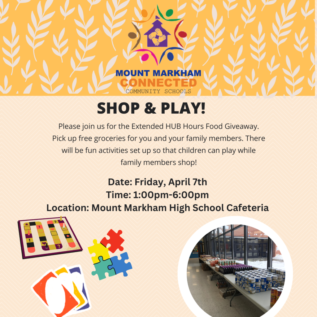 SHOP & PLAY! Please join us for the Extended HUB Hours Food Giveaway. Pick up free groceries for you and your family members. There will be fun activities set up so that children can play while family members shop! Date: Friday, April 7th Time: 1:00pm-6:00pm Location: Mount Markham High School Cafeteria