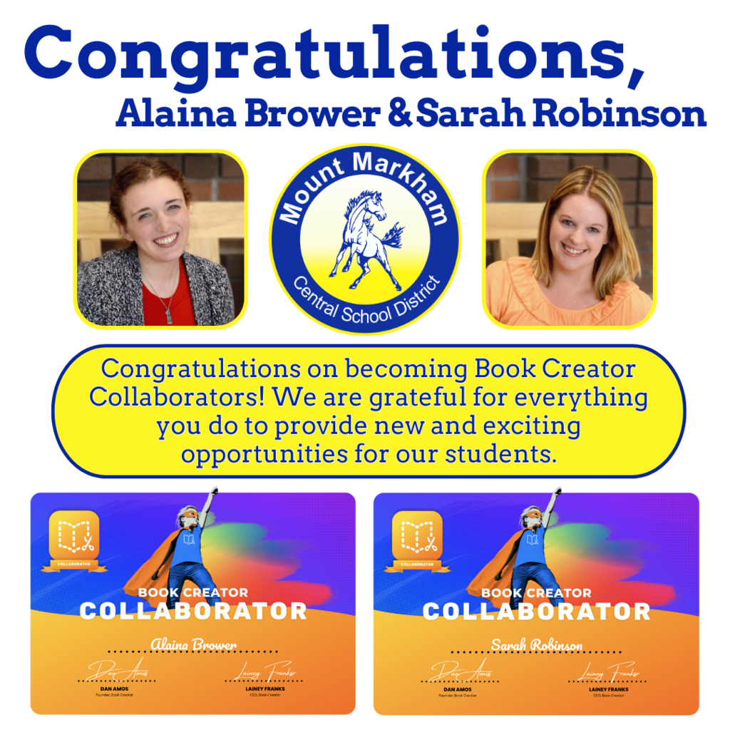 Images: Alaina Brower, Sarah Robinson, Mount Markham logo, book creator certificates; blue text on white background reads Congratulations, alaina Brower & Sarah Robinson; Blue text on yellow background reads Congratulations on becoming Book Creator Collaborators! We are grateful for everything you do to provide new and exciting opportunities for our students.